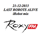 21-12-2013 iRobot mix @ Last Robots Alive @ Roxy FM