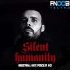 Silent Humanity - Industrial Hate Podcast #13 Fnoob Techno Radio