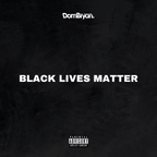 Black Lives Matter - Follow @DJDOMBRYAN