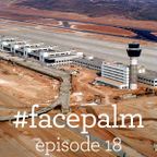 #Facepalm - Episode 18: Άνθρωποι και Αεροδρόμια