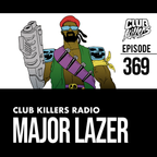 Club Killers Radio #369 - MAJOR LAZER