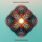 Pathways into The Waking Dream (Rich-Ears & Ambient Island)