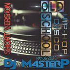 DJ MASTERP OLD School - Hip Hop- Disco (Short Version MAY-06-2023)