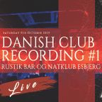 Danish Club Recording (Live) #1