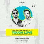 Tough Love Present Get Twisted Radio #305