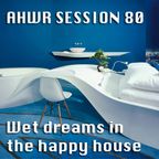 AHWR session 80: Wet dreams in the happy house