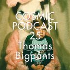 Cosmic Delights - Podcast 25 - Thomas BigPants