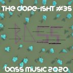 The Dope-ISHT #35 - Bass Music 2020