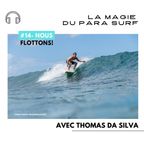 #14- "Nous Flottons!" - La Magie du Para Surf avec Thomas Da Silva