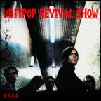 Britpop Revival Show #144 10th February 2016