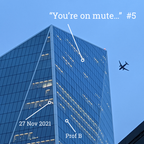 You're On Mute… #5 - 27 Nov 2021
