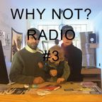 Why Not? Radio Show Nr. 03