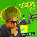 Don Letts and Turtle Bay present REGGAE 45 - episode 3