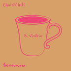 Chai and Chill 090 - B.Visible [05-12-2020]