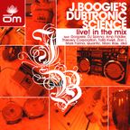 J Boogie's Dubtronic Science – Live! In The Mix