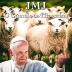 JMJ - O Cúmulo da Hipocrisia by "O Senhor Refodido da Vida" - 05-08-2023