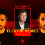 Electro Vessel with Vessbroz Episode 192 ft. HARBER
