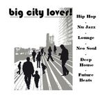 BIG CITY LOVER! A collection of deep lounge beats...