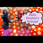 Kelly Slusher's Podcast - Episode 8