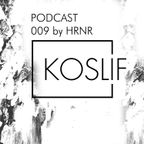 Koslif Podcast 009 by HRNR