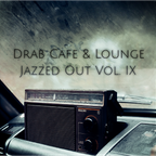 Drab Cafe & Lounge - Jazzed Out Vol. IX