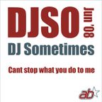 DJSometimes – June 2008. Cant stop what you do to me 