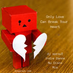 Only Love Can Break Your Heart - Indie Dance/ Nu Disco - dj sprouT Mix - Apr 2020