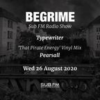 Begrime - Typewriter - Pearsall 'That Pirate Energy' vinyl mix - 26 Aug 2020 - Sub FM