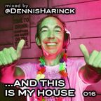 DENNIS HARINCK - And this is my house - Part 016