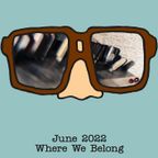 Spectacles - June 2022: Where We Belong
