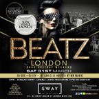 BEATZ LONDON @SWAY SATURDAY 31st MARCH