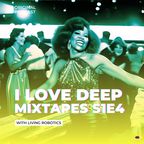 I Love Deep Mixtapes S1E4 - Living Robotics