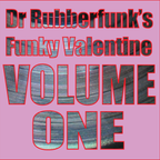 Dr Rubberfunk's Funky Valentine Vol.1