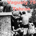 Vaguely 79. Part 2: Tehran