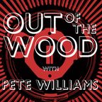 Pete Williams - Out of the Wood, Show 189