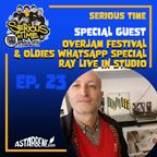 SERIOUS TIME - Ep.23 Season 3 - Special Guests: Overjam Festival & Oldies WhatsApp Live