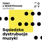 TONY x MIASTOmovie: Sąsiedzka dystrybucja muzyki