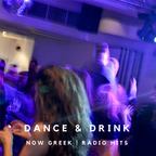 Dance & Drink | Now Greek Radio Hits