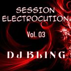 DJ BLING - SESSION ELECTROCUTION  - Vol.03