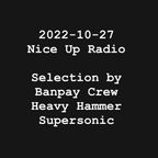 2022-10-27 Nice Up Radio - Selection by Banpay Crew / Heavy Hammer & Supersonic