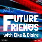 Future Friends Nr. 06 w/ Elke & Claire (13/10/20)