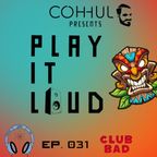 [EP.031] COHHUL presents. PLAY IT LOUD [CLUB BAD]