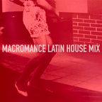 MACROMANCE : Latin House Set (DJ Mix)