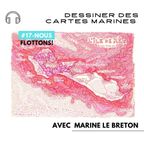 #17-Nous Flottons!-Dessiner des cartes marines avec Marine Le Breton