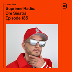 Supreme Radio EP 135 - Dre Sinatra