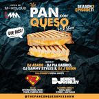 The Pan Con Queso Mixshow - Season 3 - Episode 11 feat. Dj's Sammy Styles , LX & Chris Ashley