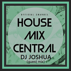 House Mix Central - DJ Joshua Guest mix