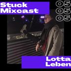 Stuck Mixcast #5 - Lotta Leben