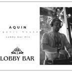 Aquin _ Lobby bar (05.02.22 Live mix)