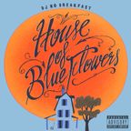 DJ No Breakfast - HOUSE OF BLUE FLOWERS